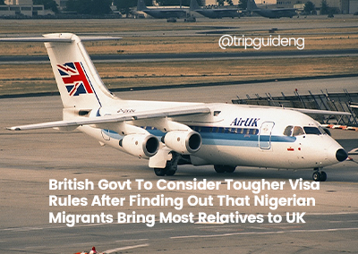 UK set to impose visa rules over excess dependents from Nigerian migrants.